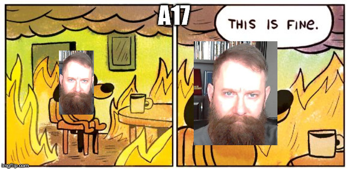 This Is Fine Meme | A17 | image tagged in this is fine dog | made w/ Imgflip meme maker