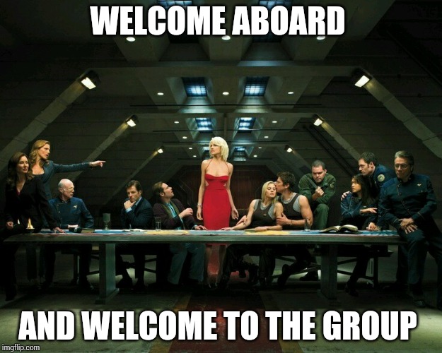 WELCOME ABOARD; AND WELCOME TO THE GROUP | made w/ Imgflip meme maker