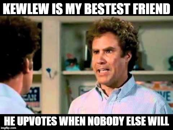 Did We Just Become Best Friends Mustang | KEWLEW IS MY BESTEST FRIEND HE UPVOTES WHEN NOBODY ELSE WILL | image tagged in did we just become best friends mustang | made w/ Imgflip meme maker