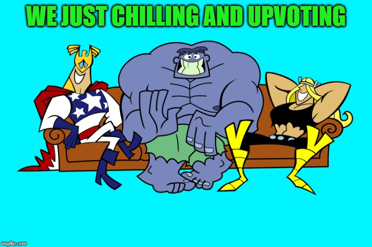 silly | WE JUST CHILLING AND UPVOTING | image tagged in silly | made w/ Imgflip meme maker