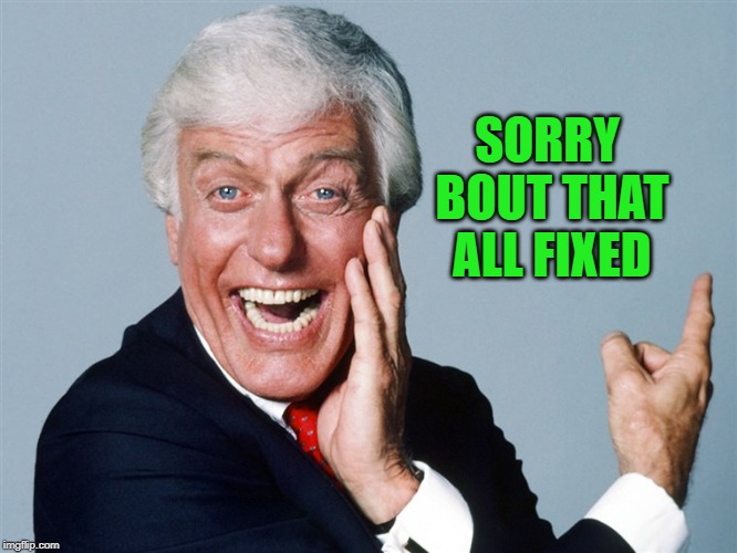 laughing dick van dyke | SORRY BOUT THAT ALL FIXED | image tagged in laughing dick van dyke | made w/ Imgflip meme maker