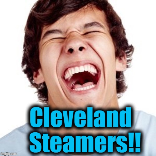 lol | Cleveland  Steamers!! | image tagged in lol | made w/ Imgflip meme maker