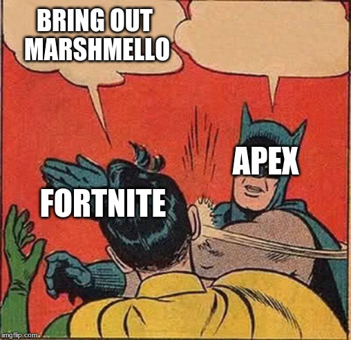 Batman Slapping Robin | BRING OUT MARSHMELLO; APEX; FORTNITE | image tagged in memes,batman slapping robin | made w/ Imgflip meme maker