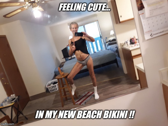 FEELING CUTE... IN MY NEW BEACH BIKINI !! | made w/ Imgflip meme maker