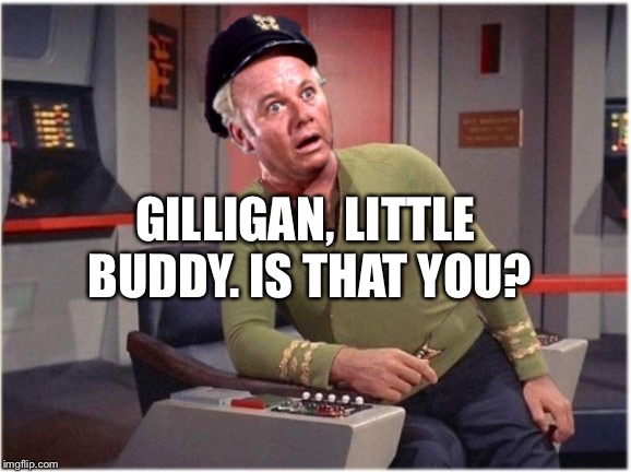 Capt Skipper Jonas Grumby | GILLIGAN, LITTLE BUDDY. IS THAT YOU? | image tagged in capt skipper jonas grumby | made w/ Imgflip meme maker