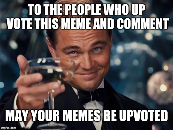 wolf of wall street | TO THE PEOPLE WHO UP VOTE THIS MEME AND COMMENT; MAY YOUR MEMES BE UPVOTED | image tagged in wolf of wall street | made w/ Imgflip meme maker