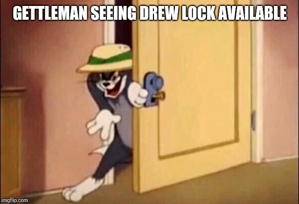 Tom and Jerry | GETTLEMAN SEEING DREW LOCK AVAILABLE | image tagged in tom and jerry | made w/ Imgflip meme maker