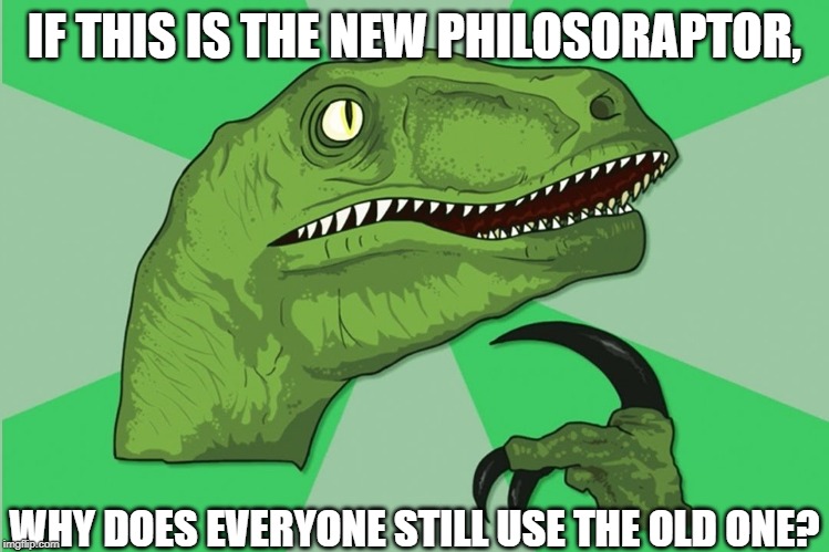 User templates just don't get the same glory... | IF THIS IS THE NEW PHILOSORAPTOR, WHY DOES EVERYONE STILL USE THE OLD ONE? | image tagged in memes,new philosoraptor,philosoraptor | made w/ Imgflip meme maker