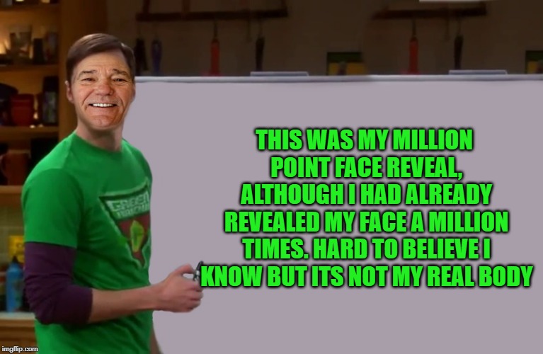 kewlew | THIS WAS MY MILLION POINT FACE REVEAL, ALTHOUGH I HAD ALREADY REVEALED MY FACE A MILLION TIMES. HARD TO BELIEVE I KNOW BUT ITS NOT MY REAL B | image tagged in kewlew | made w/ Imgflip meme maker
