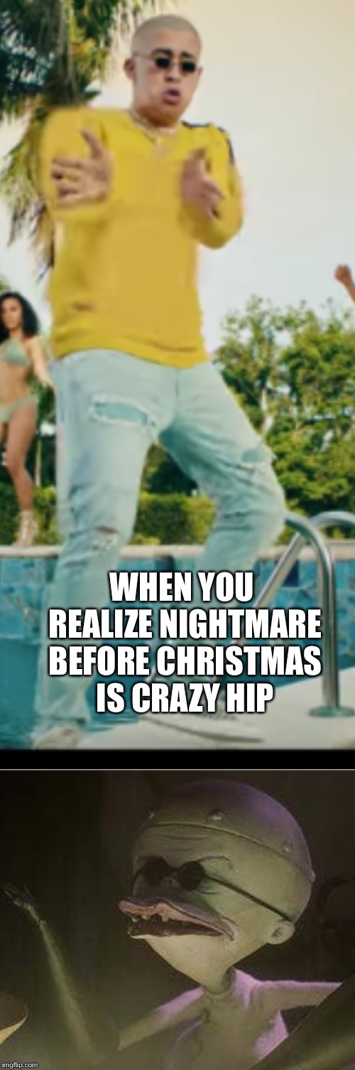 WHEN YOU REALIZE NIGHTMARE BEFORE CHRISTMAS IS CRAZY HIP | image tagged in bb | made w/ Imgflip meme maker