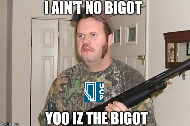 UCP LOGIC | I AIN'T NO BIGOT; YOO IZ THE BIGOT | image tagged in redneck wonder,alberta,conservative,bigot,idiot,logic | made w/ Imgflip meme maker