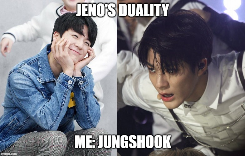 Jeno duality | JENO'S DUALITY; ME: JUNGSHOOK | image tagged in kpop | made w/ Imgflip meme maker