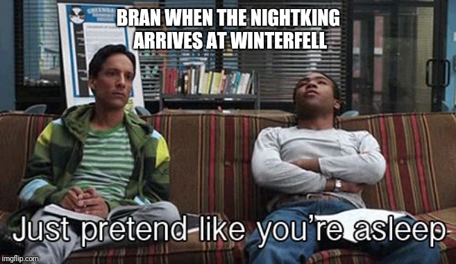 Bran vs nightking | BRAN WHEN THE NIGHTKING ARRIVES AT WINTERFELL | image tagged in bran vs nightking | made w/ Imgflip meme maker