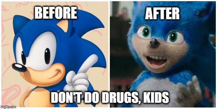 Sonic the High Hog |  AFTER; BEFORE; DON'T DO DRUGS, KIDS | image tagged in memes,sonic,sonic the hedgehog,drugs are bad,high,change | made w/ Imgflip meme maker