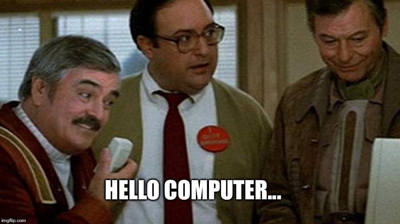 Hello Computer | HELLO COMPUTER... | image tagged in hello computer | made w/ Imgflip meme maker