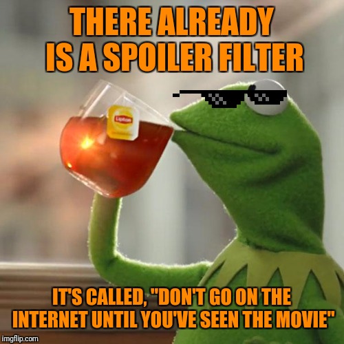 But That's None Of My Business Meme | THERE ALREADY IS A SPOILER FILTER IT'S CALLED, "DON'T GO ON THE INTERNET UNTIL YOU'VE SEEN THE MOVIE" | image tagged in memes,but thats none of my business,kermit the frog | made w/ Imgflip meme maker