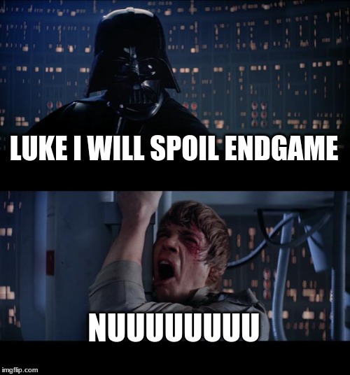 Star Wars No | LUKE I WILL SPOIL ENDGAME; NUUUUUUUU | image tagged in memes,star wars no | made w/ Imgflip meme maker