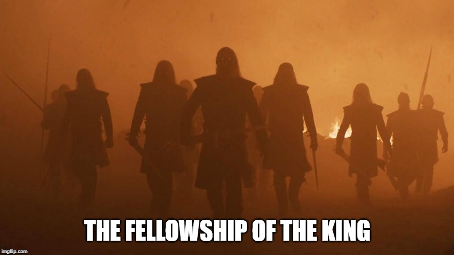 THE FELLOWSHIP OF THE KING | image tagged in game of thrones | made w/ Imgflip meme maker