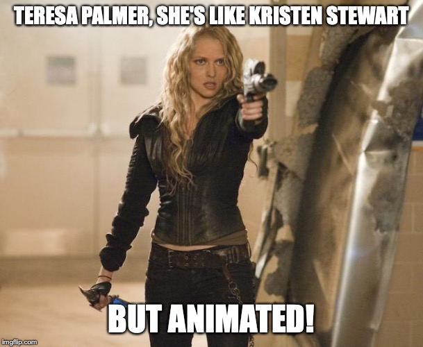 I often confuse the two until I rememberers... | TERESA PALMER, SHE'S LIKE KRISTEN STEWART; BUT ANIMATED! | image tagged in teresa palmer | made w/ Imgflip meme maker