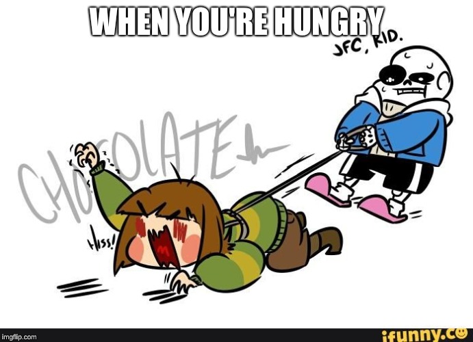 Chara Chocolate | WHEN YOU'RE HUNGRY | image tagged in chara,sans,chocolate,undertale | made w/ Imgflip meme maker