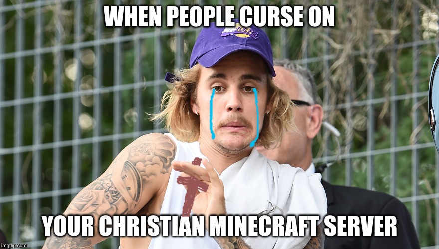 .. | WHEN PEOPLE CURSE ON; YOUR CHRISTIAN MINECRAFT SERVER | image tagged in funny,meme,minecraft christian server | made w/ Imgflip meme maker