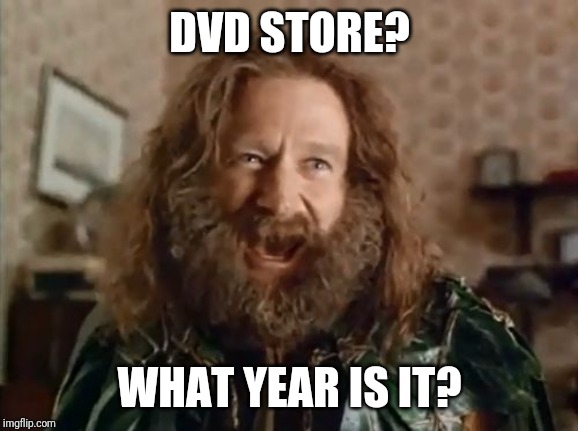 What Year Is It Meme | DVD STORE? WHAT YEAR IS IT? | image tagged in memes,what year is it | made w/ Imgflip meme maker