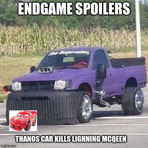 THANOS CAR | ENDGAME SPOILERS; THANOS CAR KILLS LIGHNING MCQEEN | image tagged in thanos car | made w/ Imgflip meme maker