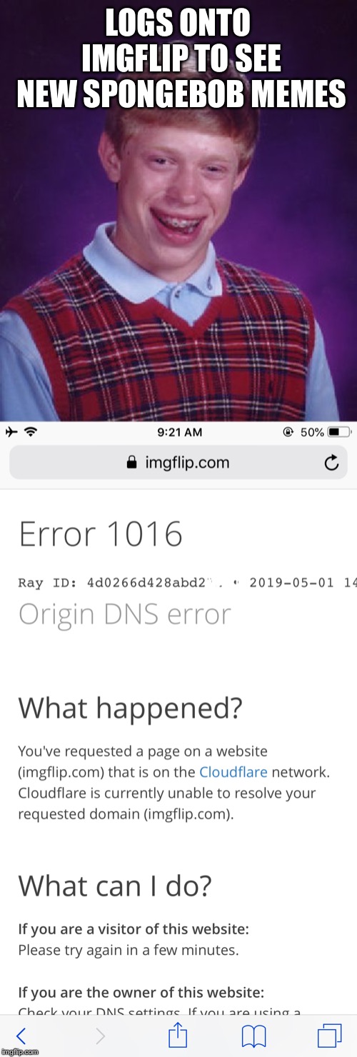 His account ends up being blocked permanently | LOGS ONTO IMGFLIP TO SEE NEW SPONGEBOB MEMES | image tagged in memes,bad luck brian,error | made w/ Imgflip meme maker
