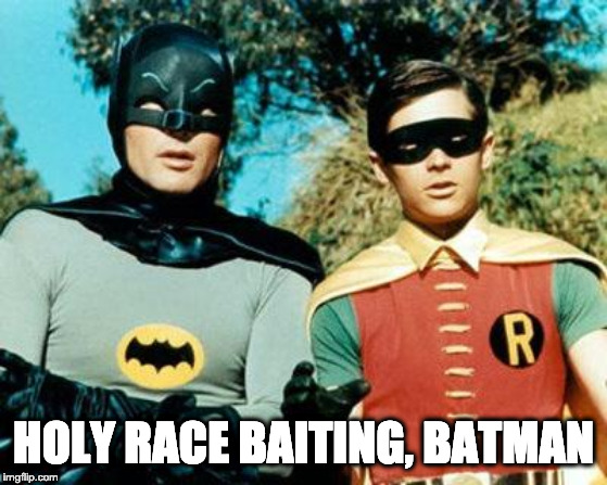 Batman and Robin | HOLY RACE BAITING, BATMAN | image tagged in batman and robin | made w/ Imgflip meme maker