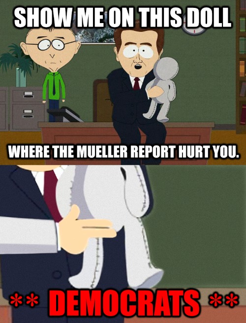 Mmmkay? | image tagged in democrats,south park,show me on this doll,political meme,mueller report,triggered | made w/ Imgflip meme maker
