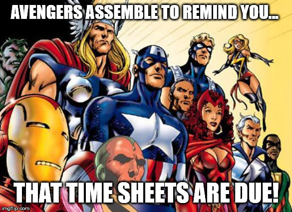 avengers assemble | AVENGERS ASSEMBLE TO REMIND YOU... THAT TIME SHEETS ARE DUE! | image tagged in avengers assemble | made w/ Imgflip meme maker