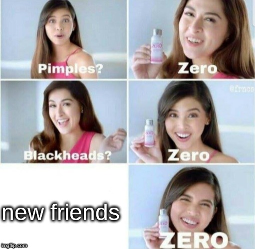 Pimples, Zero! | new friends | image tagged in pimples zero | made w/ Imgflip meme maker