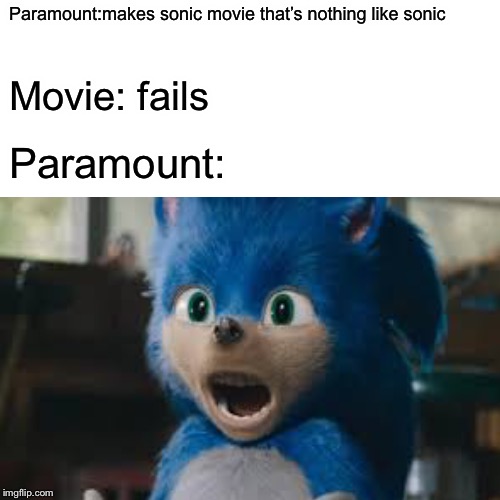 Surprised Pikachu | Paramount:makes sonic movie that’s nothing like sonic; Movie: fails; Paramount: | image tagged in memes,surprised pikachu | made w/ Imgflip meme maker