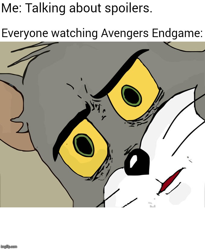 Spoiled | Me: Talking about spoilers. Everyone watching Avengers Endgame: | image tagged in memes,funny,avengers endgame | made w/ Imgflip meme maker