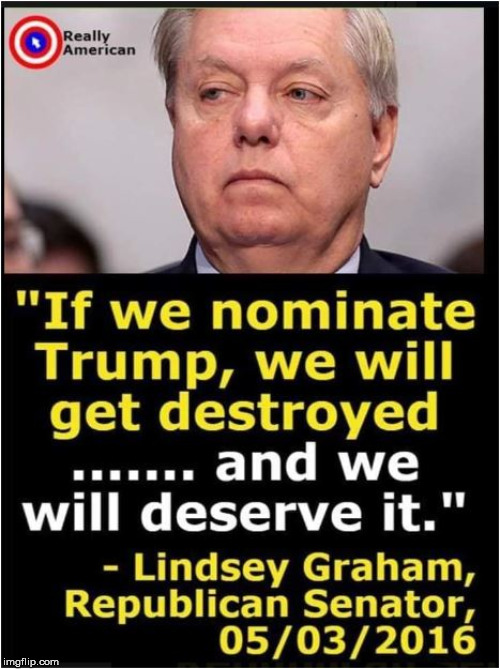 Graham on Trump Nominee | image tagged in graham on trump nominee | made w/ Imgflip meme maker