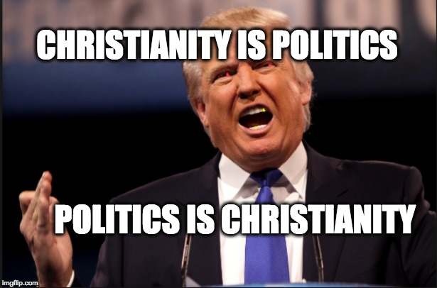 CHRISTIANITY IS POLITICS; POLITICS IS CHRISTIANITY | image tagged in memes,prolife,republican | made w/ Imgflip meme maker