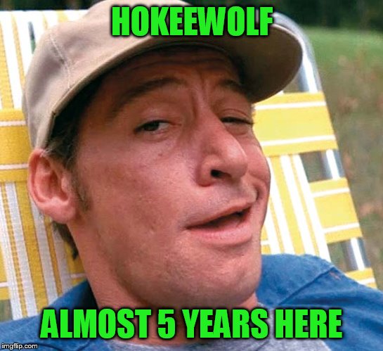 HOKEEWOLF ALMOST 5 YEARS HERE | made w/ Imgflip meme maker