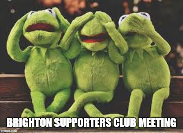 BRIGHTON SUPPORTERS CLUB MEETING | made w/ Imgflip meme maker
