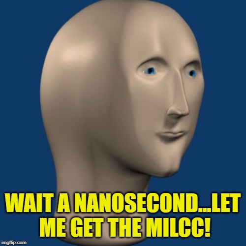 Meme Man | WAIT A NANOSECOND...LET ME GET THE MILCC! | image tagged in meme man | made w/ Imgflip meme maker