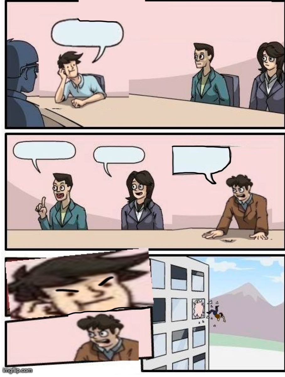 High Quality Boardroom Meeting Suggestion but the other guy is the boss Blank Meme Template