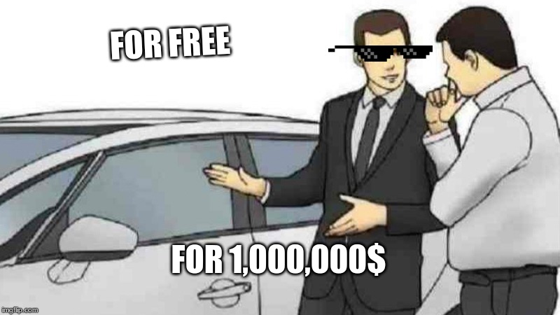 Car Salesman Slaps Roof Of Car | FOR FREE; FOR 1,000,000$ | image tagged in memes,car salesman slaps roof of car | made w/ Imgflip meme maker