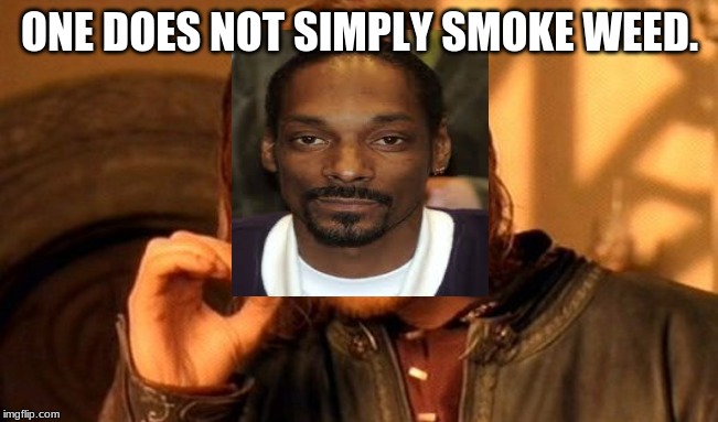 One Does Not Simply | ONE DOES NOT SIMPLY SMOKE WEED. | image tagged in memes,one does not simply | made w/ Imgflip meme maker