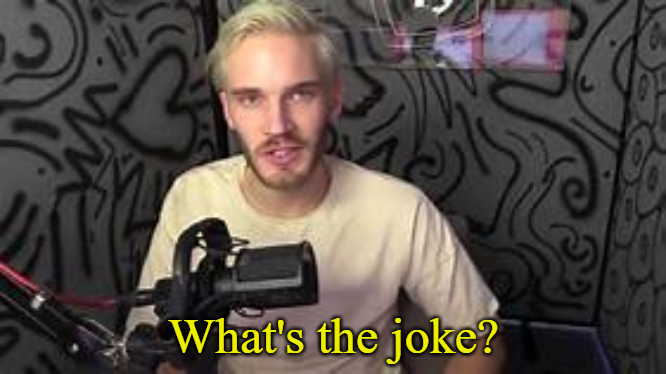 High Quality pewdiepie what's the joke? Blank Meme Template