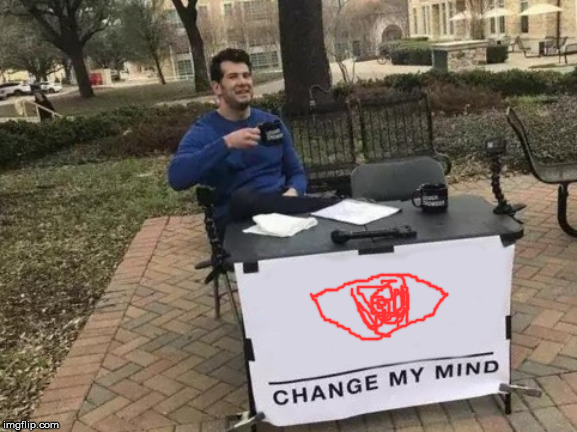 Change My Mind | image tagged in memes,change my mind | made w/ Imgflip meme maker