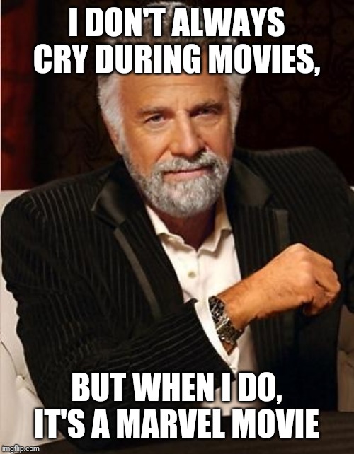 i don't always | I DON'T ALWAYS CRY DURING MOVIES, BUT WHEN I DO, IT'S A MARVEL MOVIE | image tagged in i don't always | made w/ Imgflip meme maker