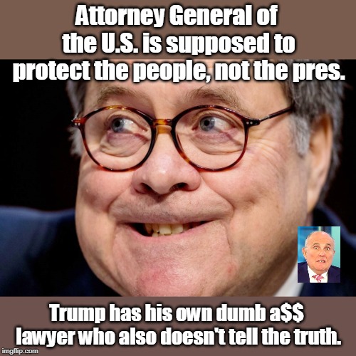 Attny Gen job is to protect citizens, not lawyer for pres | Attorney General of the U.S. is supposed to protect the people, not the pres. Trump has his own dumb a$$ lawyer who also doesn't tell the truth. | image tagged in william barr,not doing his job,impeach barr,guilty of obstruction,thumbs his nose at rule of law,one of the elite | made w/ Imgflip meme maker