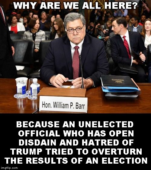 Sen. Hawley: "Can't believe that these people would do this." | WHY ARE WE ALL HERE? BECAUSE AN UNELECTED OFFICIAL WHO HAS OPEN DISDAIN AND HATRED OF TRUMP TRIED TO OVERTURN THE RESULTS OF AN ELECTION | image tagged in memes,william barr,senate hearing,peter strzok | made w/ Imgflip meme maker