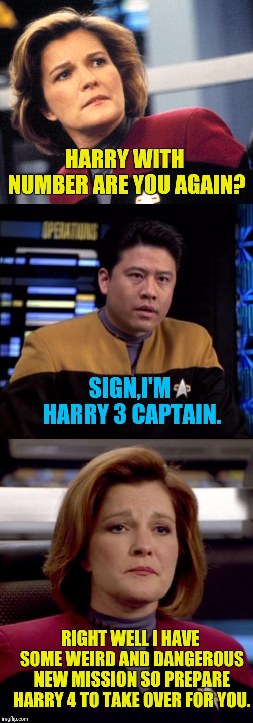 Harry Kim The Third | HARRY WITH NUMBER ARE YOU AGAIN? SIGN,I'M HARRY 3 CAPTAIN. RIGHT WELL I HAVE SOME WEIRD AND DANGEROUS NEW MISSION SO PREPARE HARRY 4 TO TAKE OVER FOR YOU. | image tagged in star trek voyager,janeway,harry kim,harrys deadmeat | made w/ Imgflip meme maker
