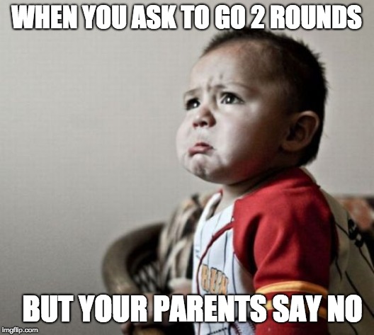 Criana Meme | WHEN YOU ASK TO GO 2 ROUNDS; BUT YOUR PARENTS SAY NO | image tagged in memes,criana | made w/ Imgflip meme maker