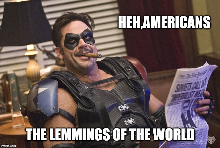 HEH,AMERICANS THE LEMMINGS OF THE WORLD | made w/ Imgflip meme maker